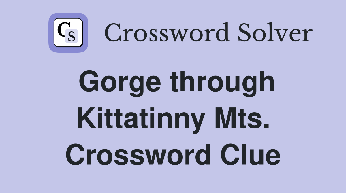 Gorge through Kittatinny Mts. Crossword Clue