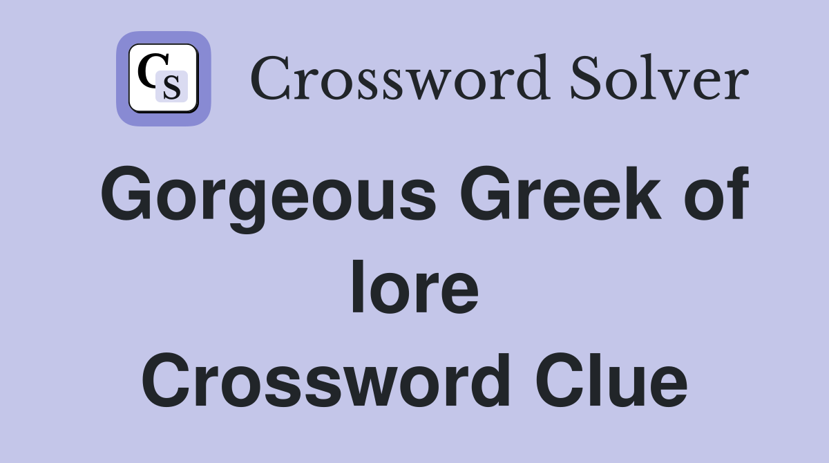 Gorgeous Greek of lore Crossword Clue