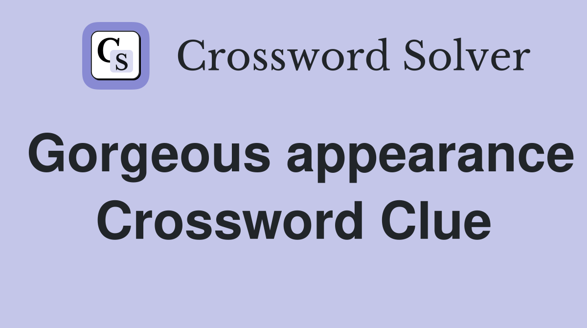Gorgeous appearance Crossword Clue