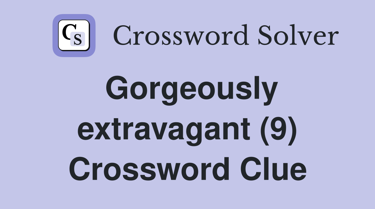 Gorgeously extravagant (9) Crossword Clue