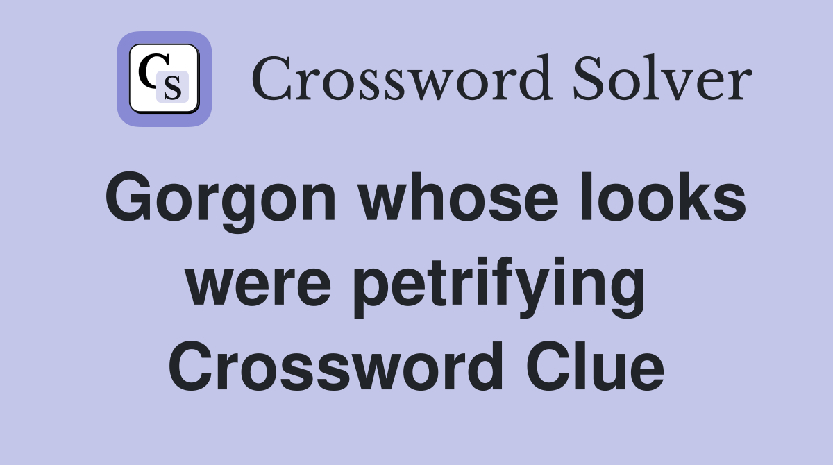 Gorgon whose looks were petrifying Crossword Clue