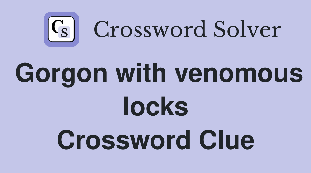 Gorgon with venomous locks Crossword Clue