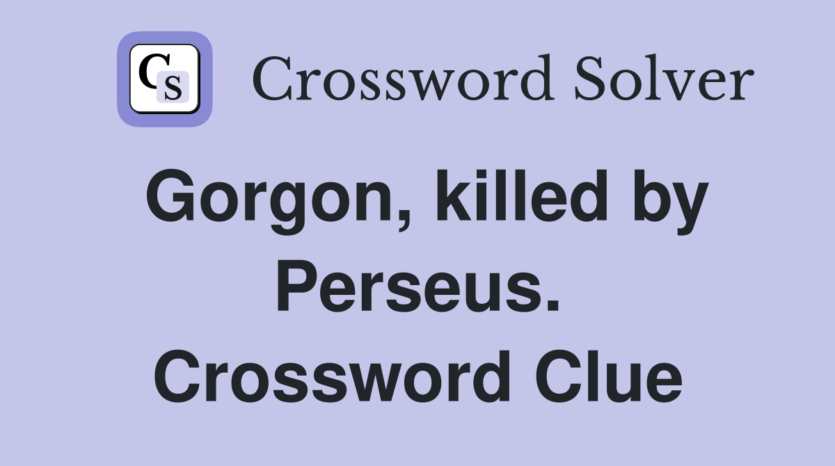 Gorgon, killed by Perseus. Crossword Clue