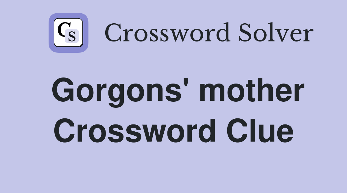 Gorgons' mother Crossword Clue