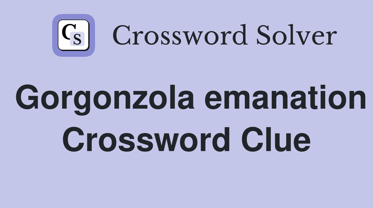 Gorgonzola emanation Crossword Clue
