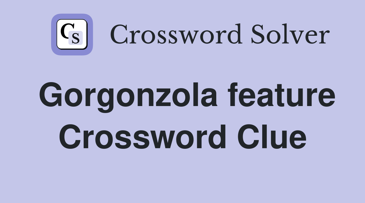 Gorgonzola feature Crossword Clue