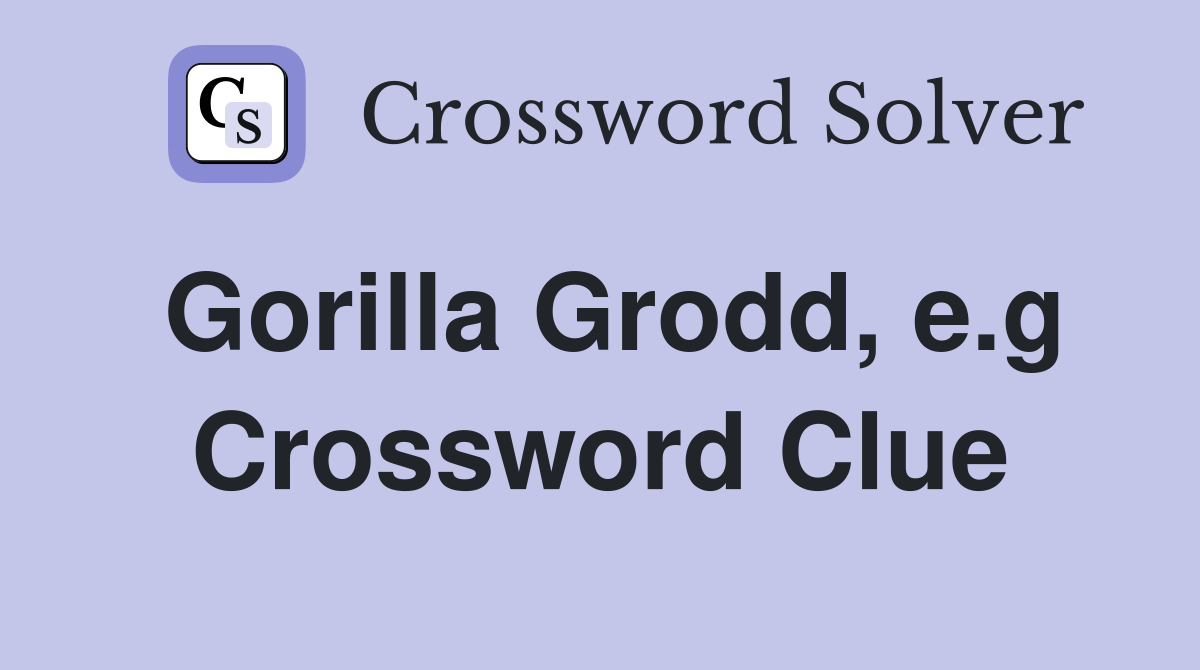 Gorilla Grodd, e.g Crossword Clue