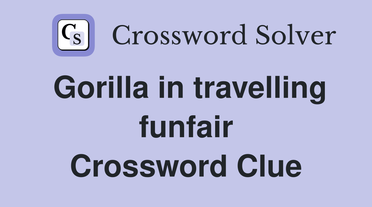 Gorilla in travelling funfair Crossword Clue