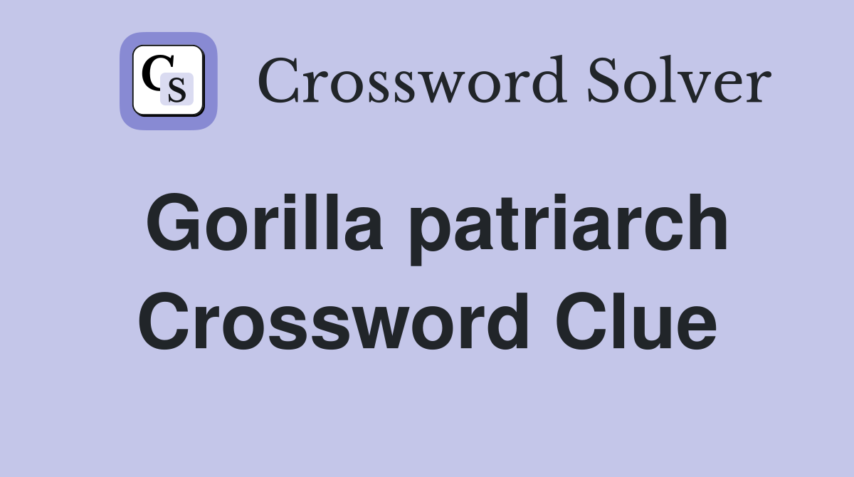 Gorilla patriarch Crossword Clue