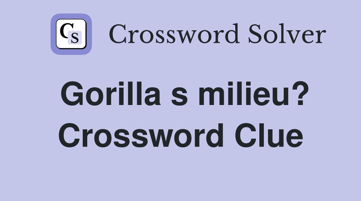 Gorilla s milieu? Crossword Clue