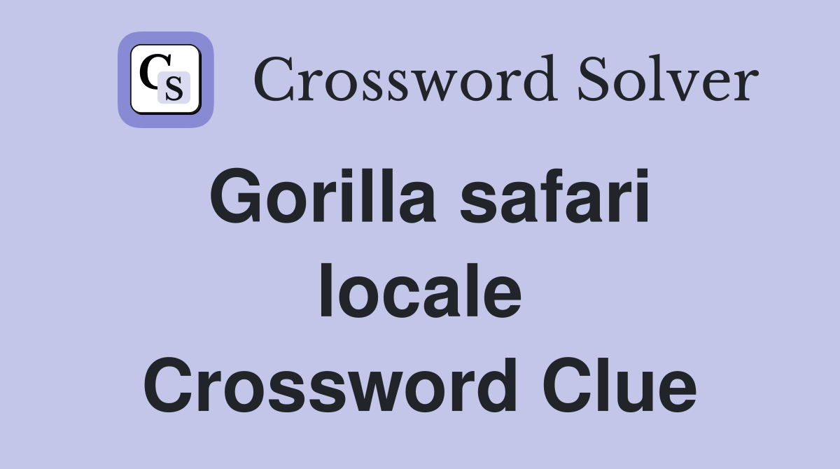 Gorilla safari locale Crossword Clue