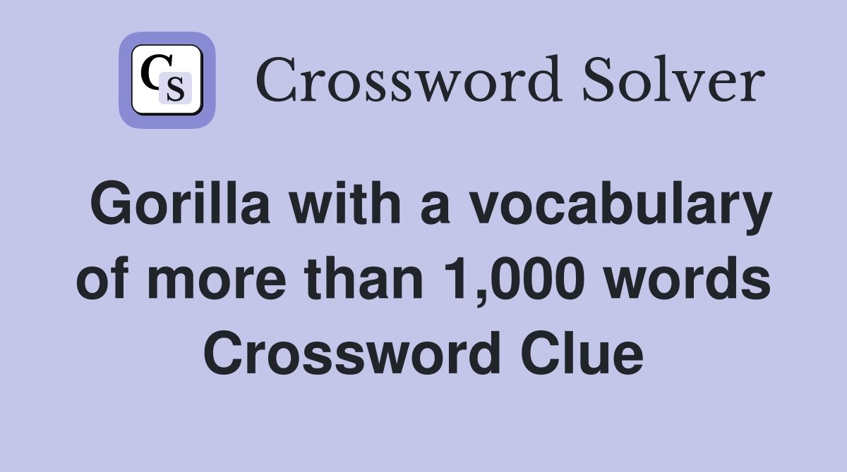 Gorilla with a vocabulary of more than 1,000 words Crossword Clue