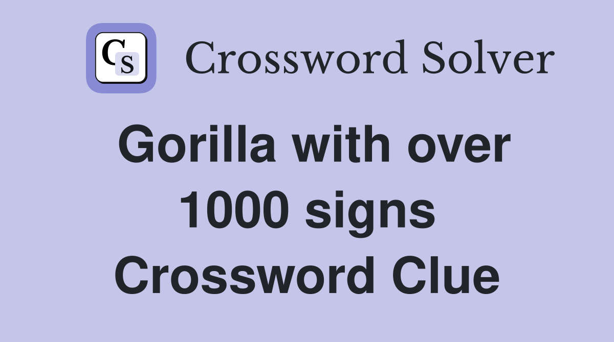Gorilla with over 1000 signs Crossword Clue