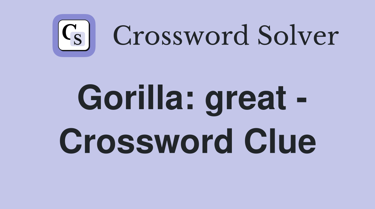 Gorilla: great - Crossword Clue
