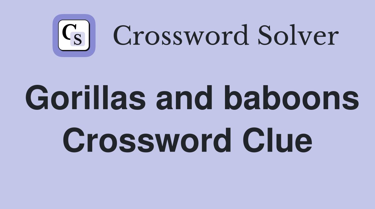 Gorillas and baboons Crossword Clue