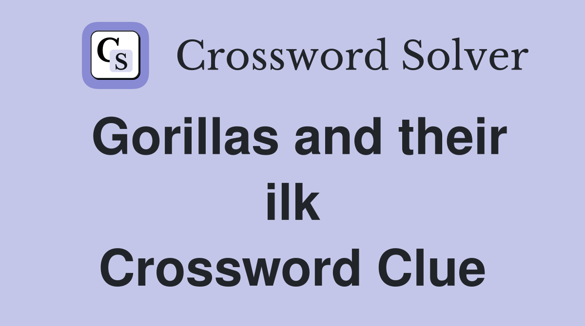 Gorillas and their ilk Crossword Clue