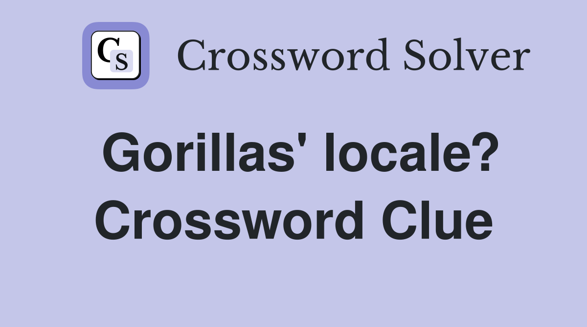 Gorillas' locale? Crossword Clue