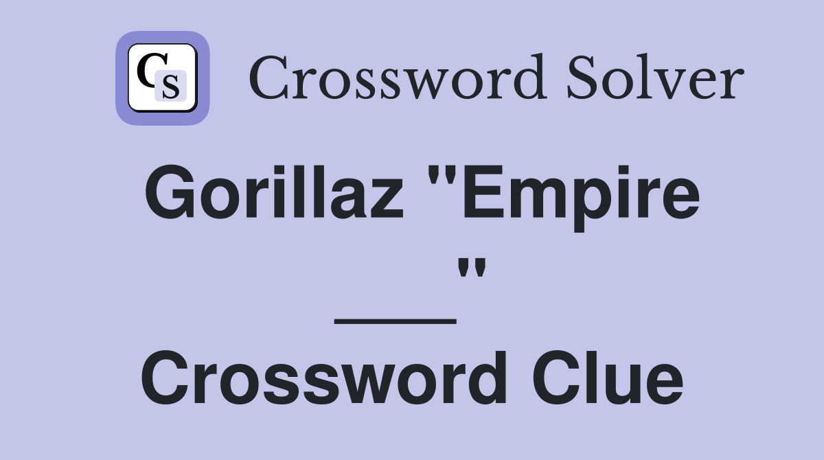 Gorillaz "Empire ___" Crossword Clue