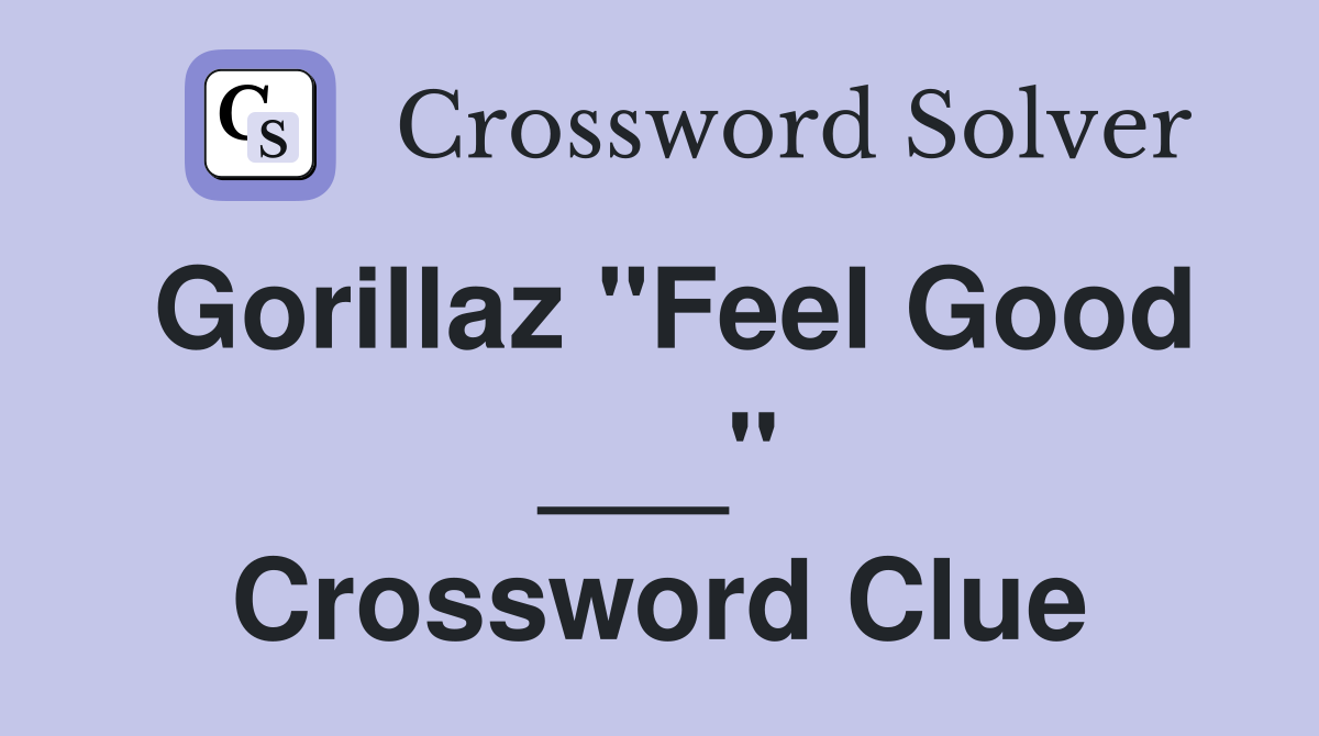 Gorillaz "Feel Good ___" Crossword Clue