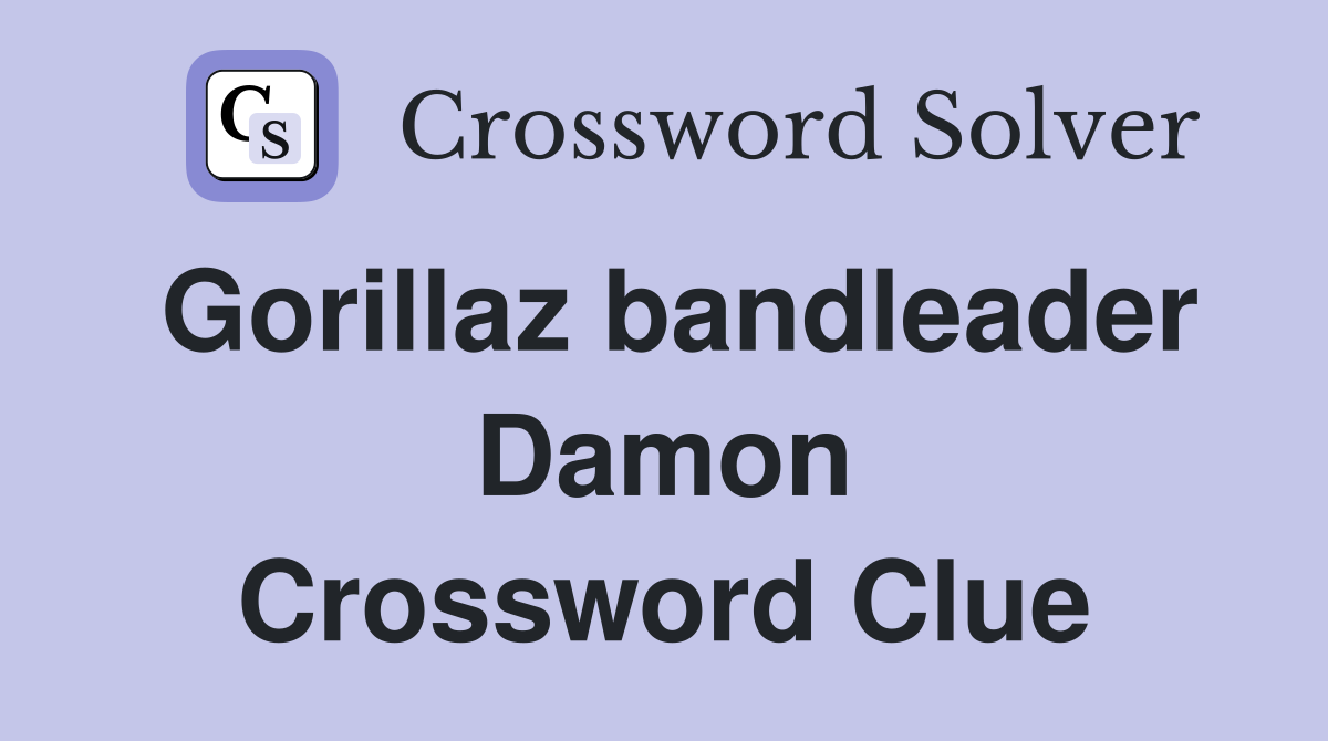 Gorillaz bandleader Damon Crossword Clue