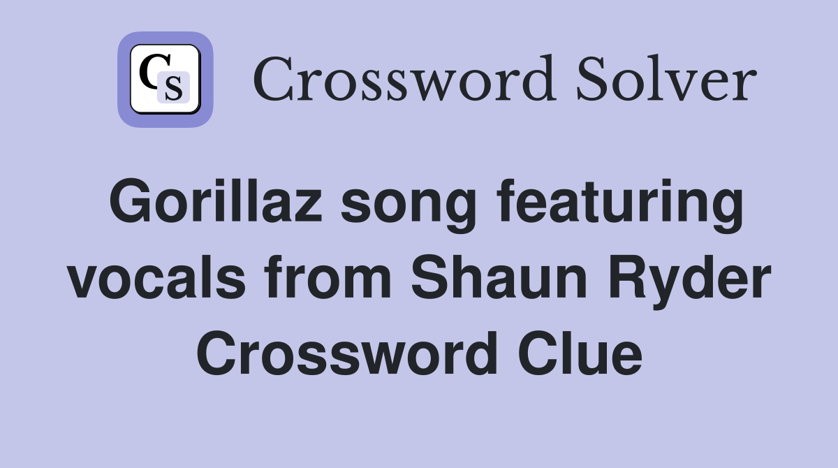 Gorillaz song featuring vocals from Shaun Ryder Crossword Clue