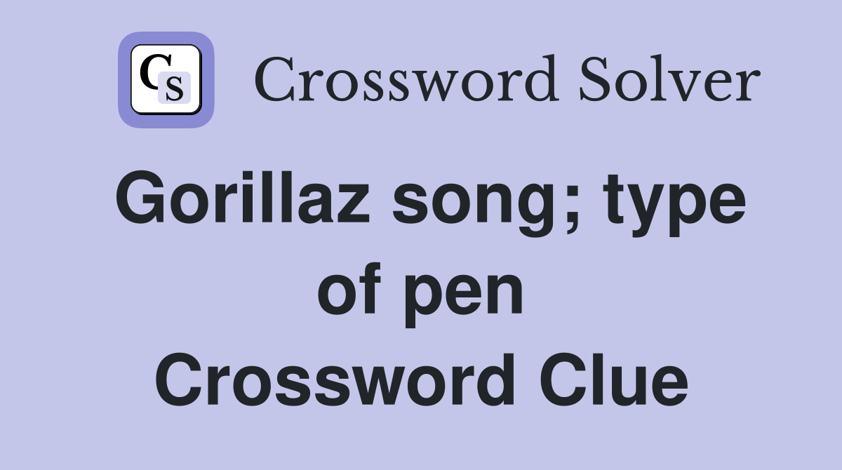 Gorillaz song; type of pen Crossword Clue