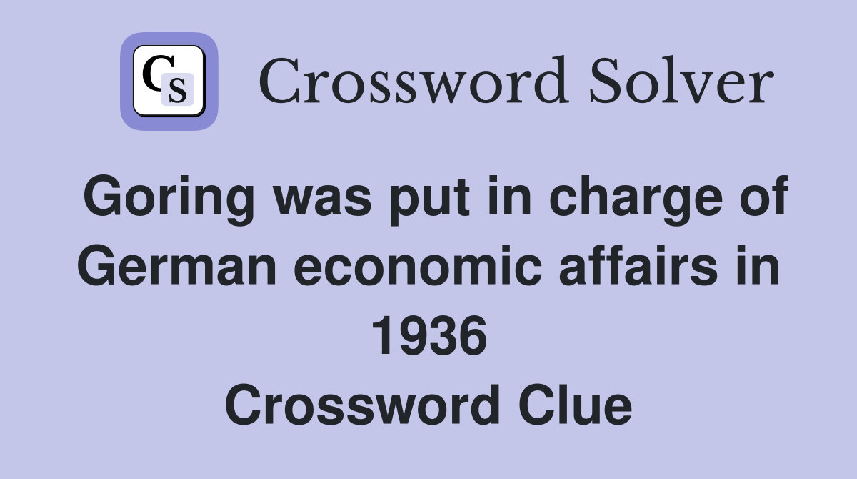 Goring was put in charge of German economic affairs in 1936 Crossword Clue