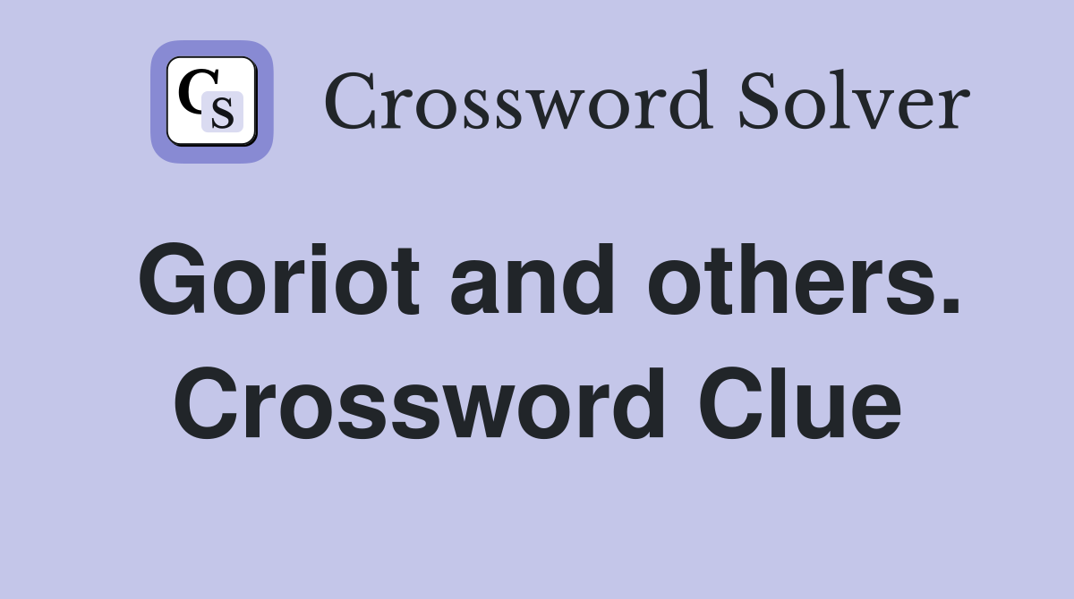 Goriot and others. Crossword Clue