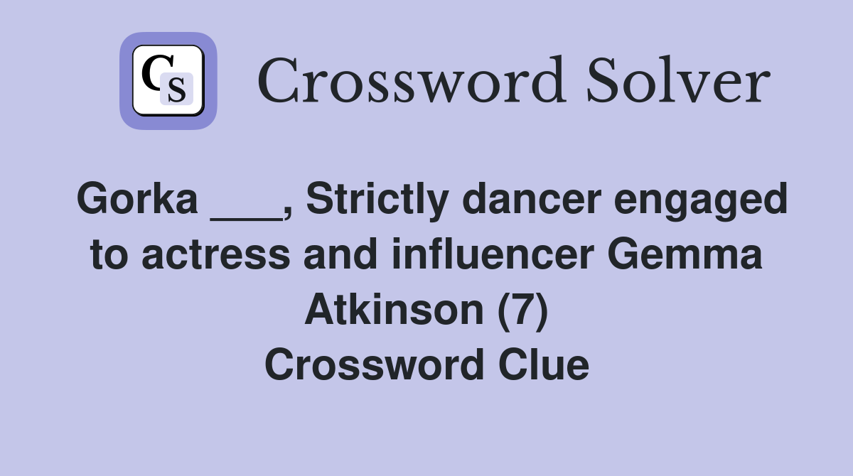 Gorka ___, Strictly dancer engaged to actress and influencer Gemma Atkinson (7) Crossword Clue
