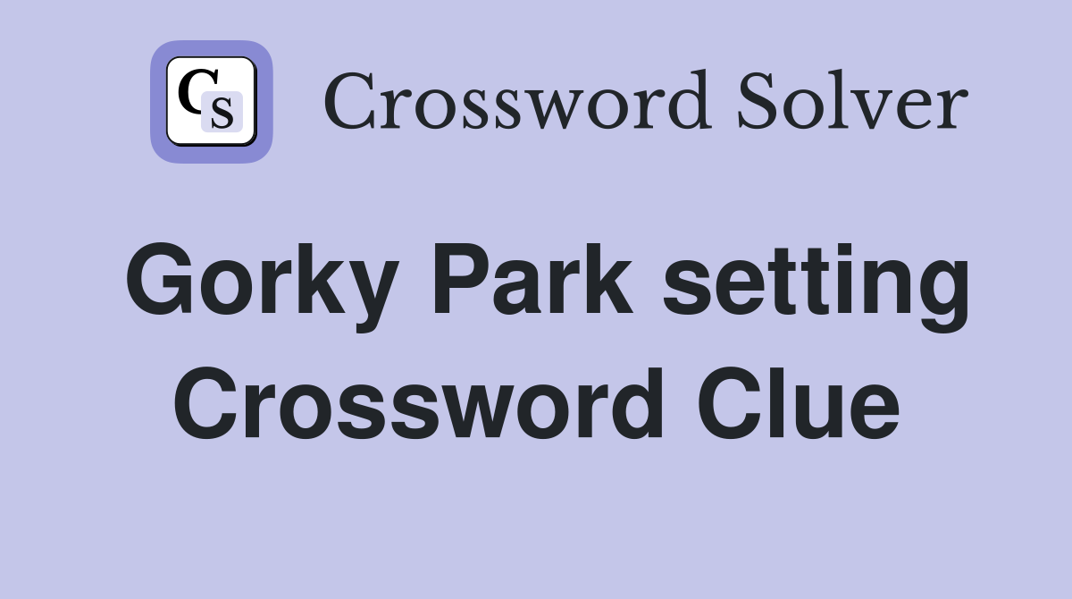 Gorky Park setting Crossword Clue