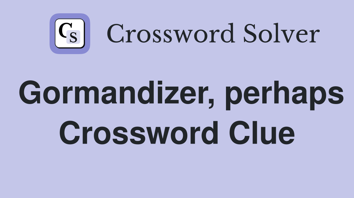 Gormandizer, perhaps Crossword Clue