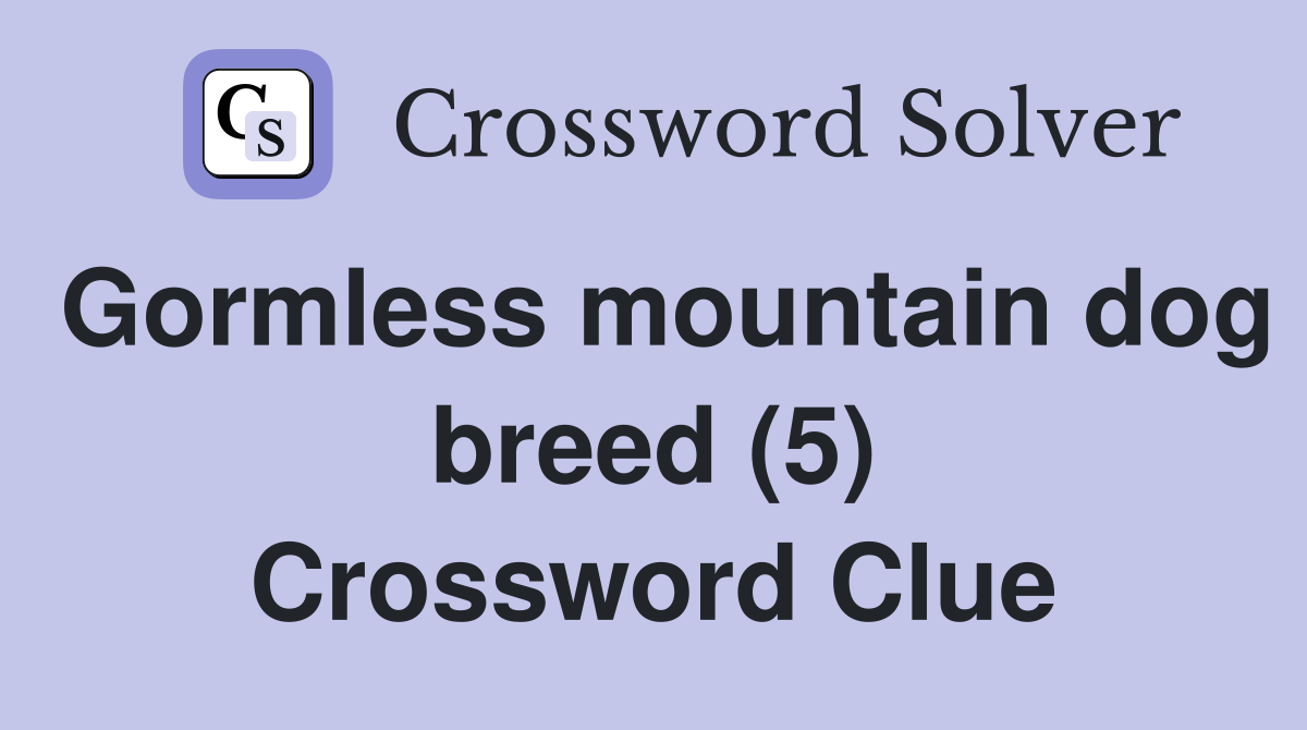 Gormless mountain dog breed (5) Crossword Clue
