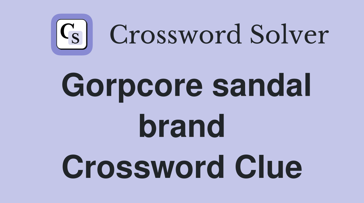 Gorpcore sandal brand Crossword Clue