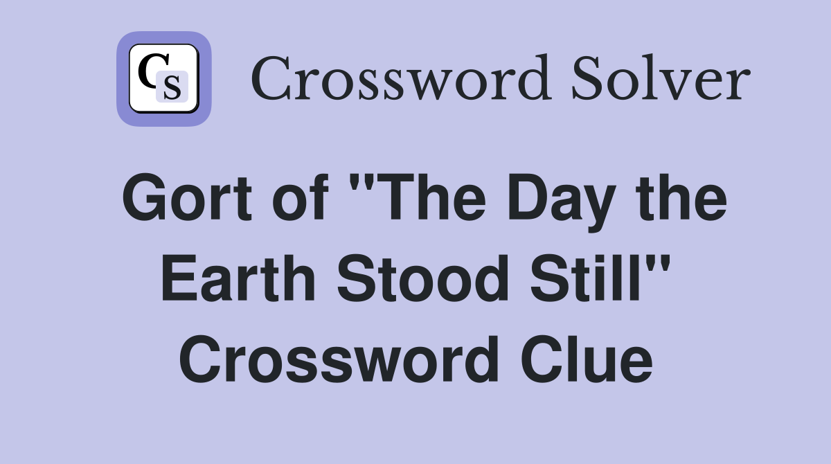 Gort of "The Day the Earth Stood Still" Crossword Clue