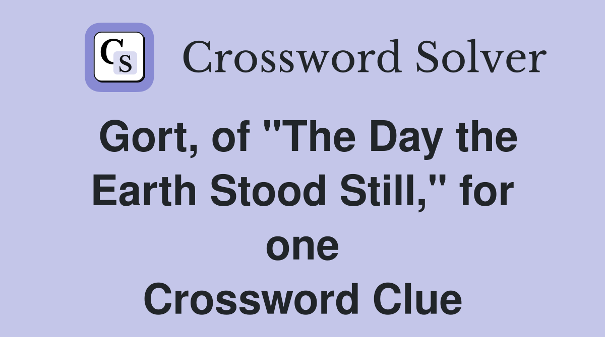 Gort, of "The Day the Earth Stood Still," for one Crossword Clue