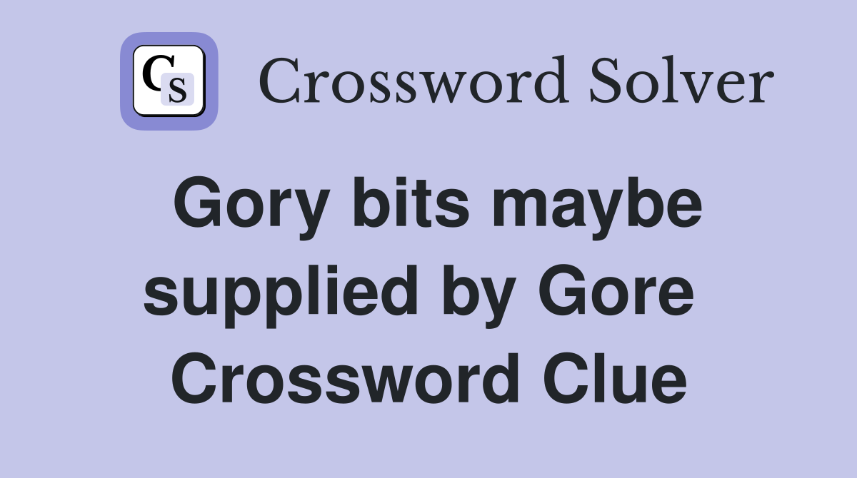 Gory bits maybe supplied by Gore  Crossword Clue