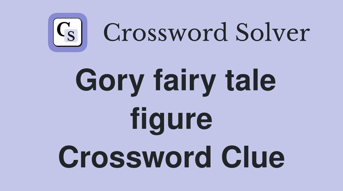 Gory fairy tale figure Crossword Clue