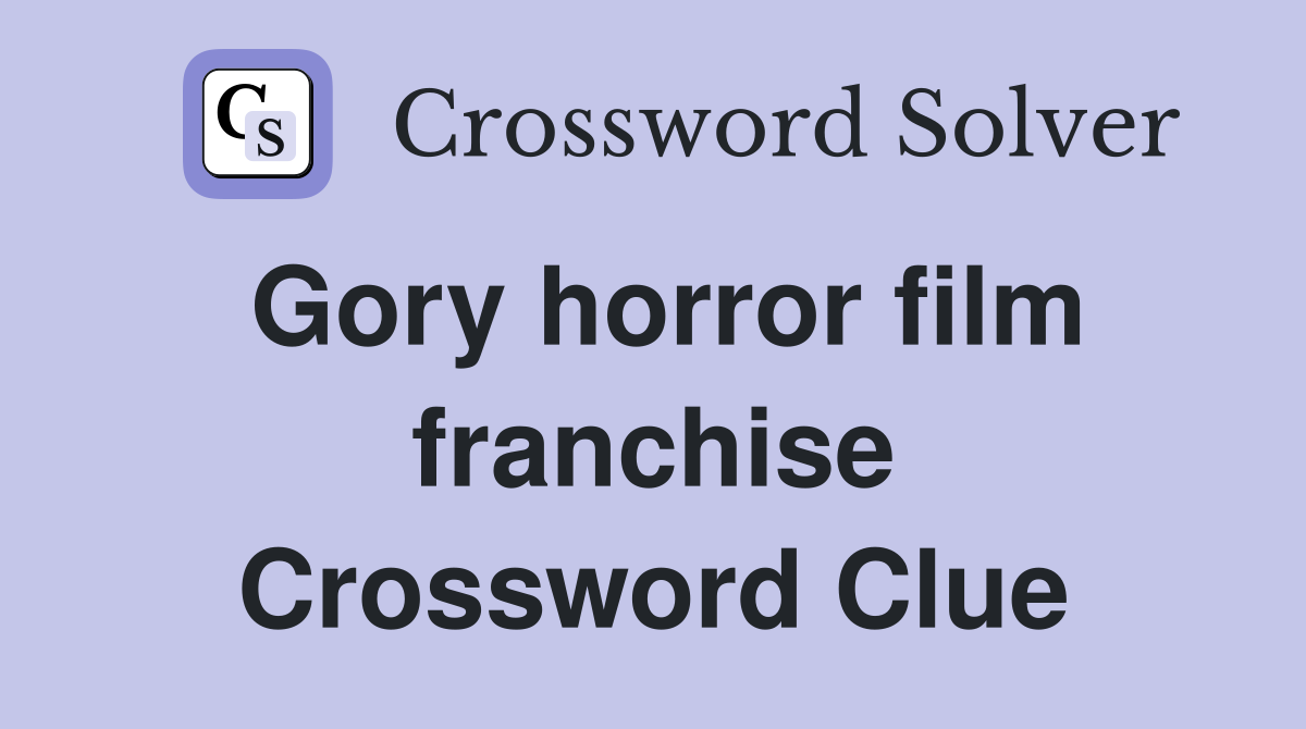 Gory horror film franchise Crossword Clue