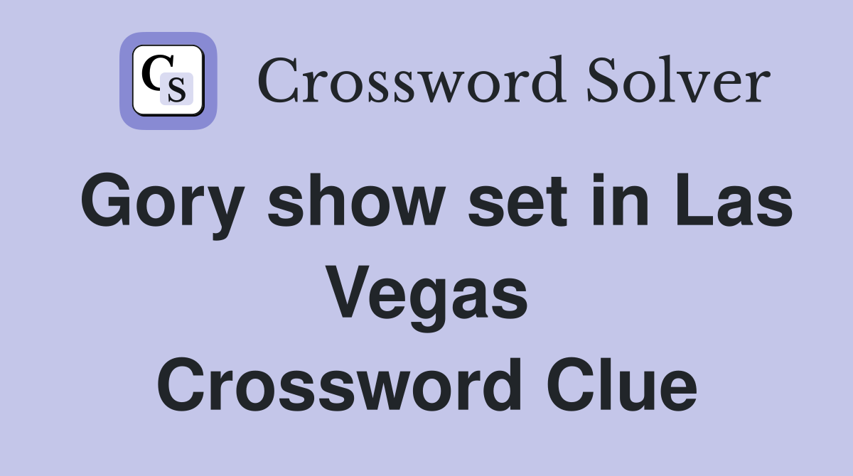 Gory show set in Las Vegas Crossword Clue