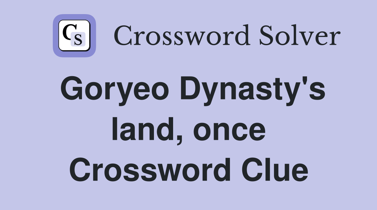 Goryeo Dynasty's land, once Crossword Clue