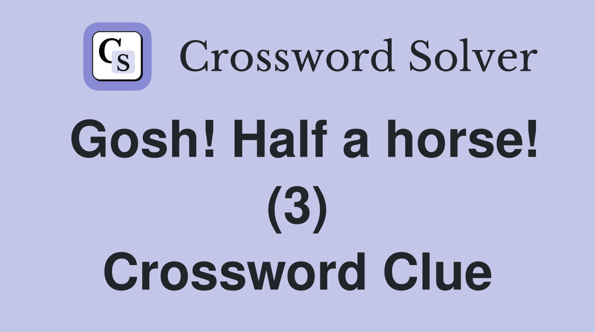 Gosh! Half a horse! (3) Crossword Clue
