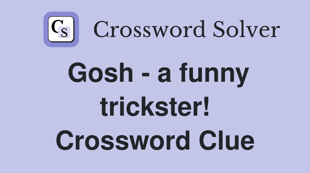 Gosh - a funny trickster! Crossword Clue