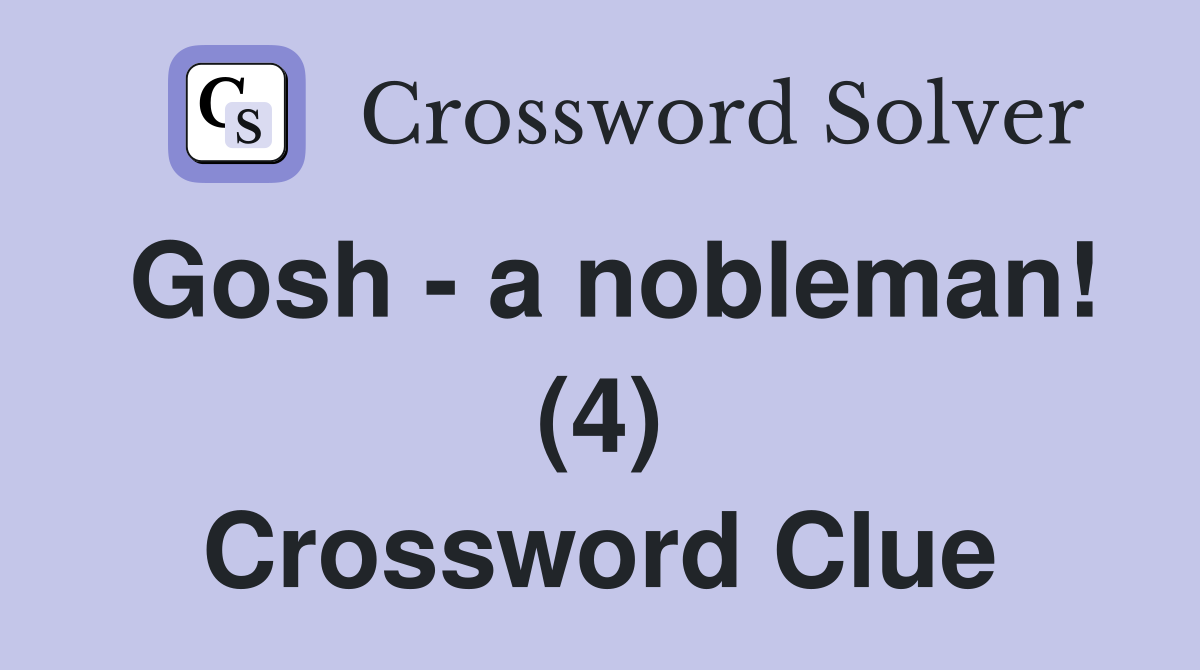 Gosh - a nobleman! (4) Crossword Clue