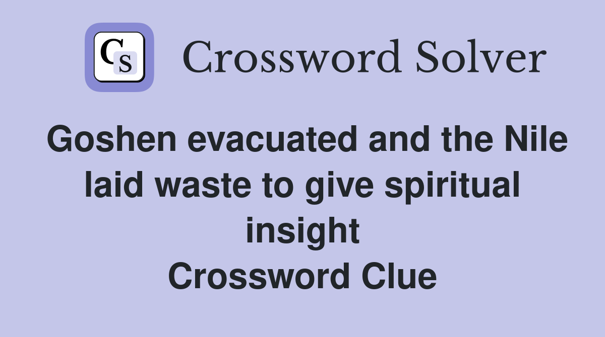 Goshen evacuated and the Nile laid waste to give spiritual insight Crossword Clue