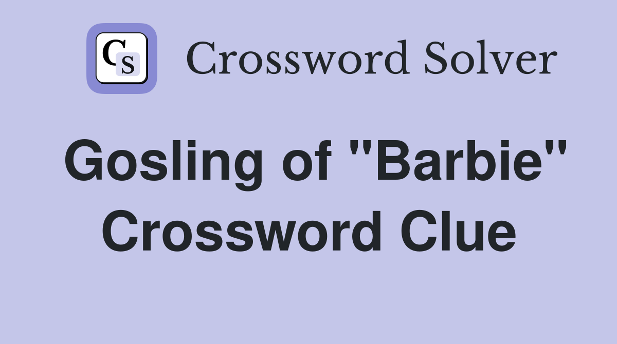 Gosling of "Barbie" Crossword Clue