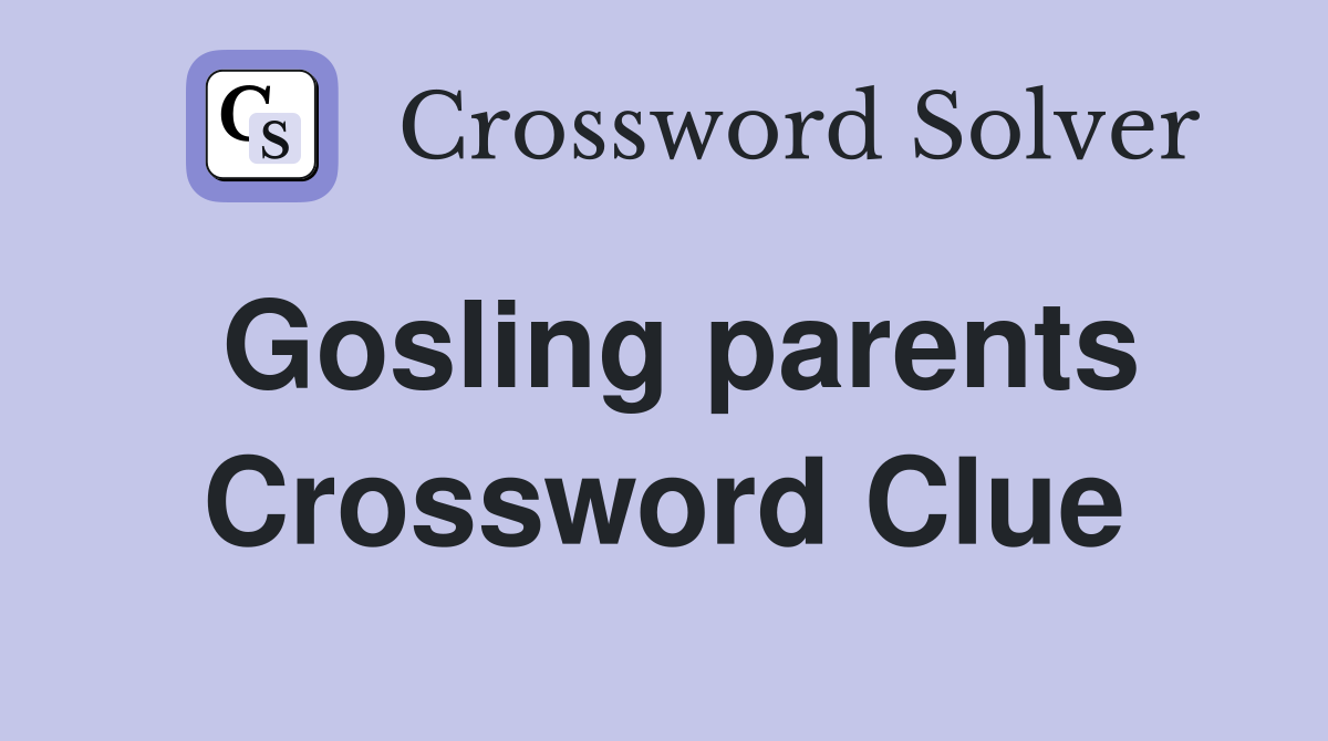 Gosling parents Crossword Clue