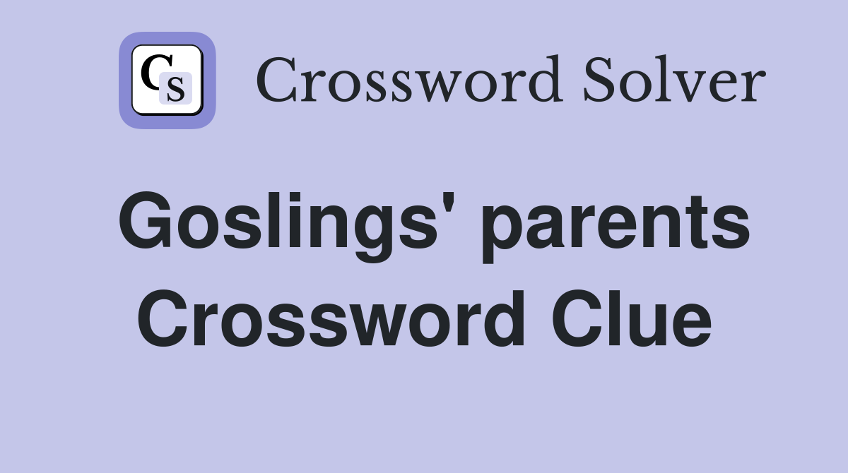 Goslings' parents Crossword Clue