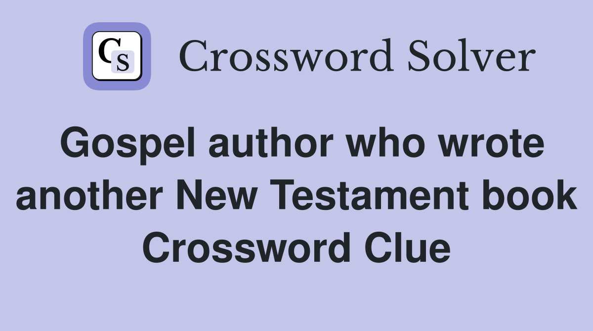 Gospel author who wrote another New Testament book Crossword Clue