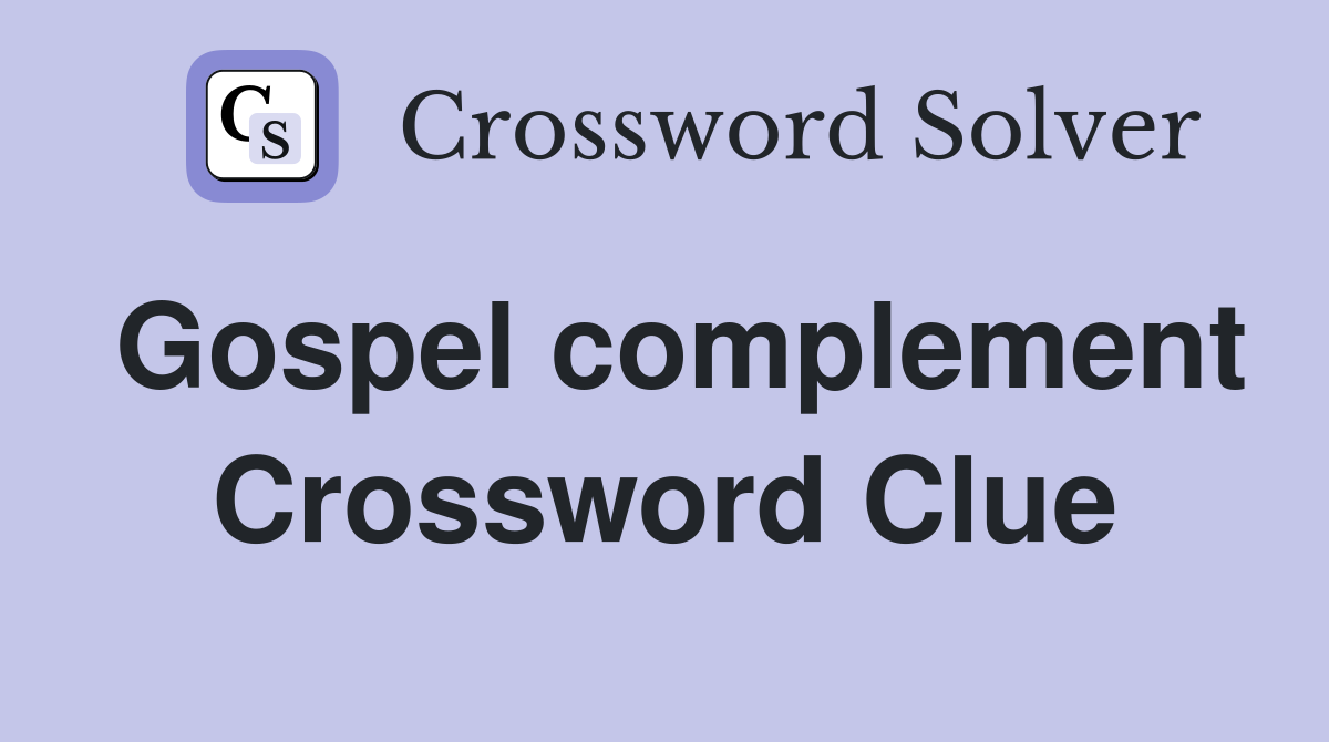 Gospel complement Crossword Clue