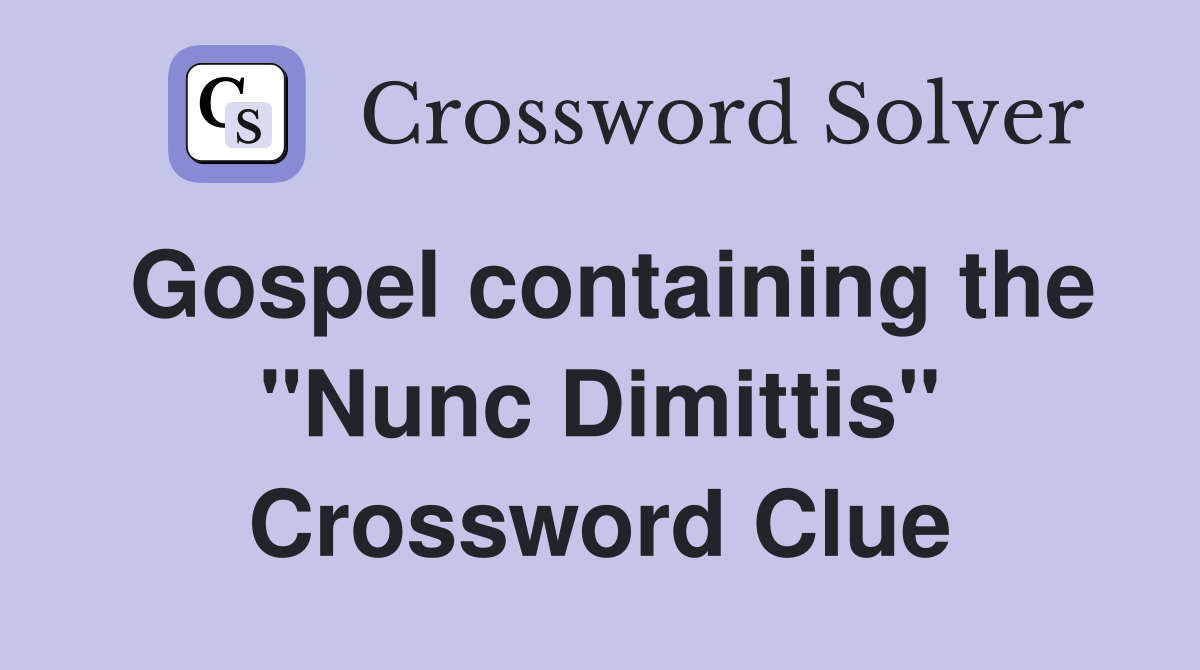 Gospel containing the "Nunc Dimittis" Crossword Clue